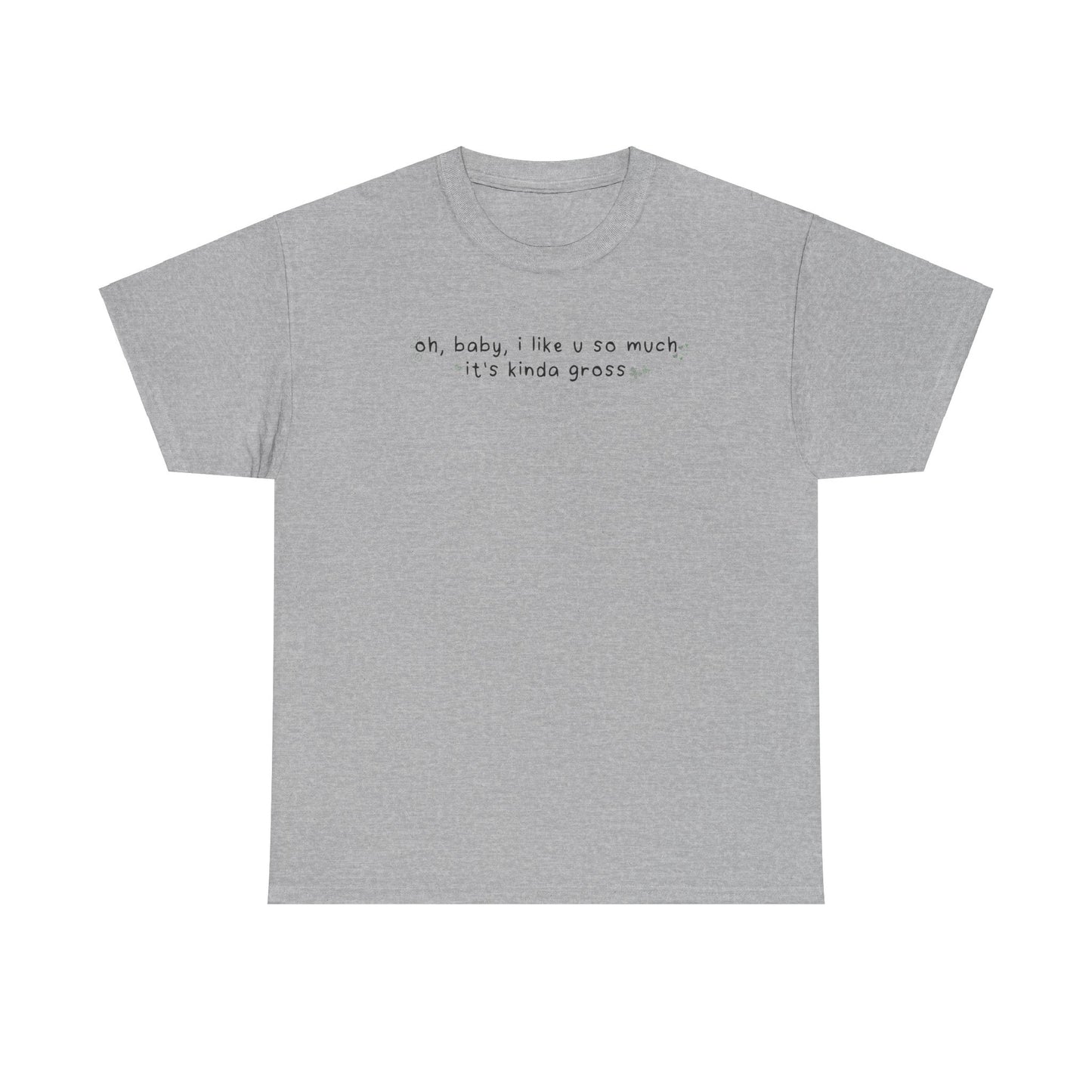 Olivia Gross 'oh, baby, i like u so much it's kinda gross' Tee