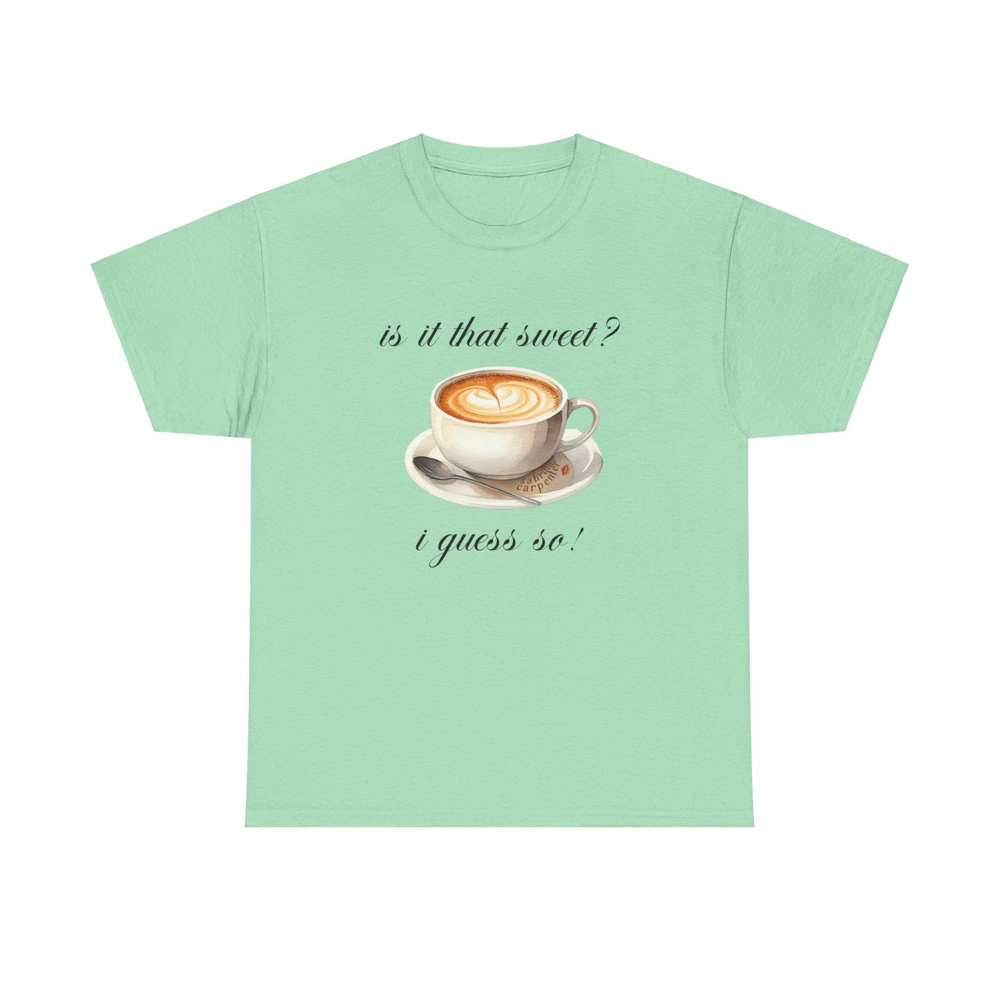 Sabrina Espresso 'is it that sweet?' Tee