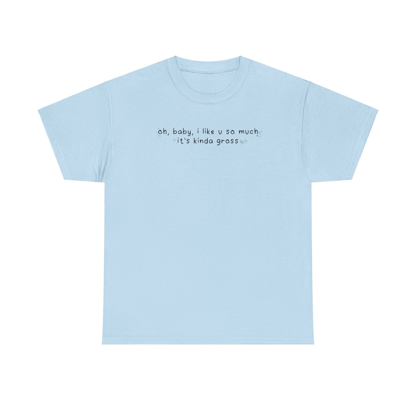 Olivia Gross 'oh, baby, i like u so much it's kinda gross' Tee