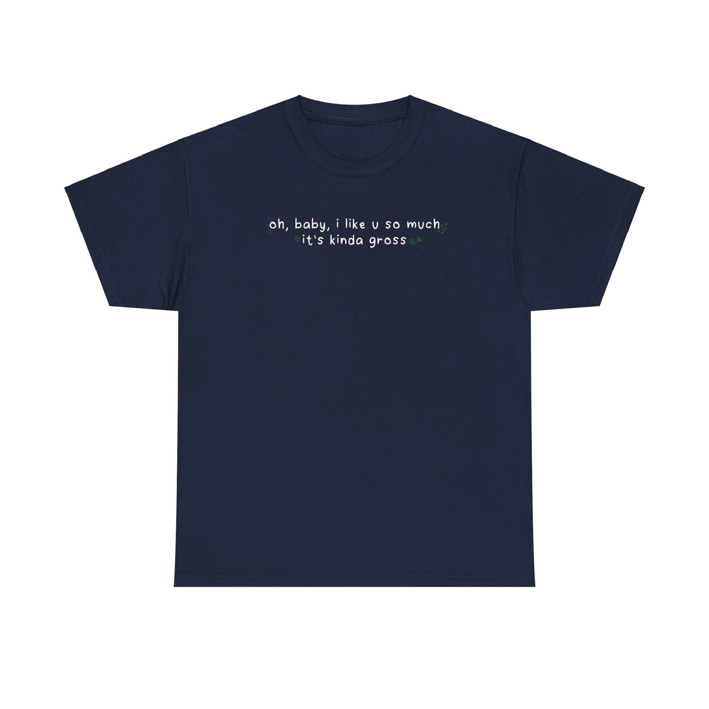 Olivia Gross 'oh, baby, i like u so much it's kinda gross' Tee