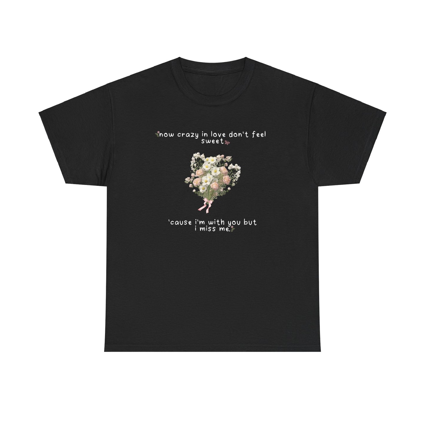 Olivia White Flowers 'now crazy in love don't feel sweet' Tee
