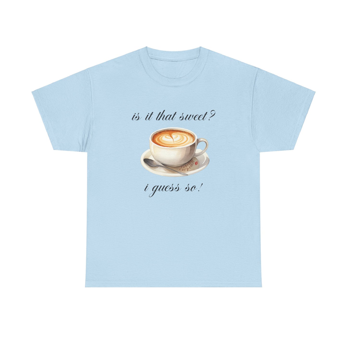 Sabrina Espresso 'is it that sweet?' Tee
