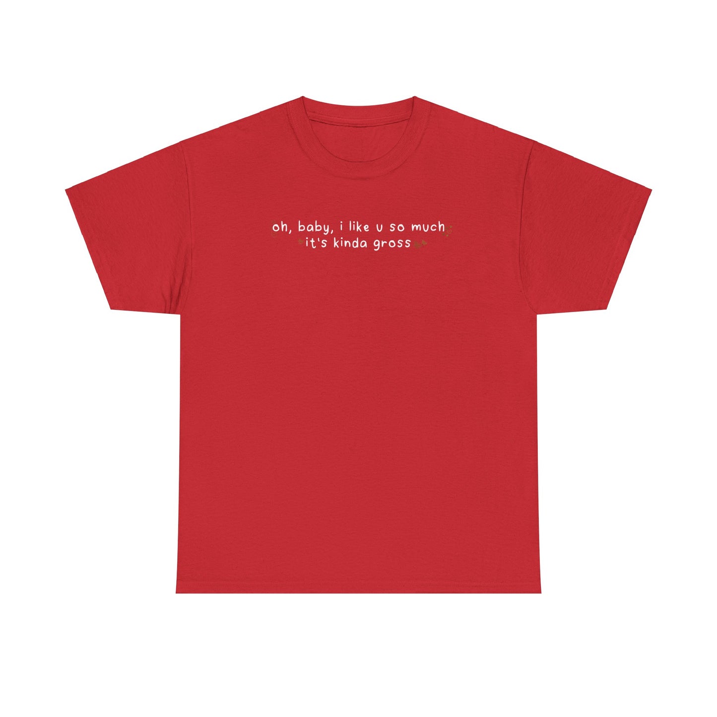 Olivia Gross 'oh, baby, i like u so much it's kinda gross' Tee