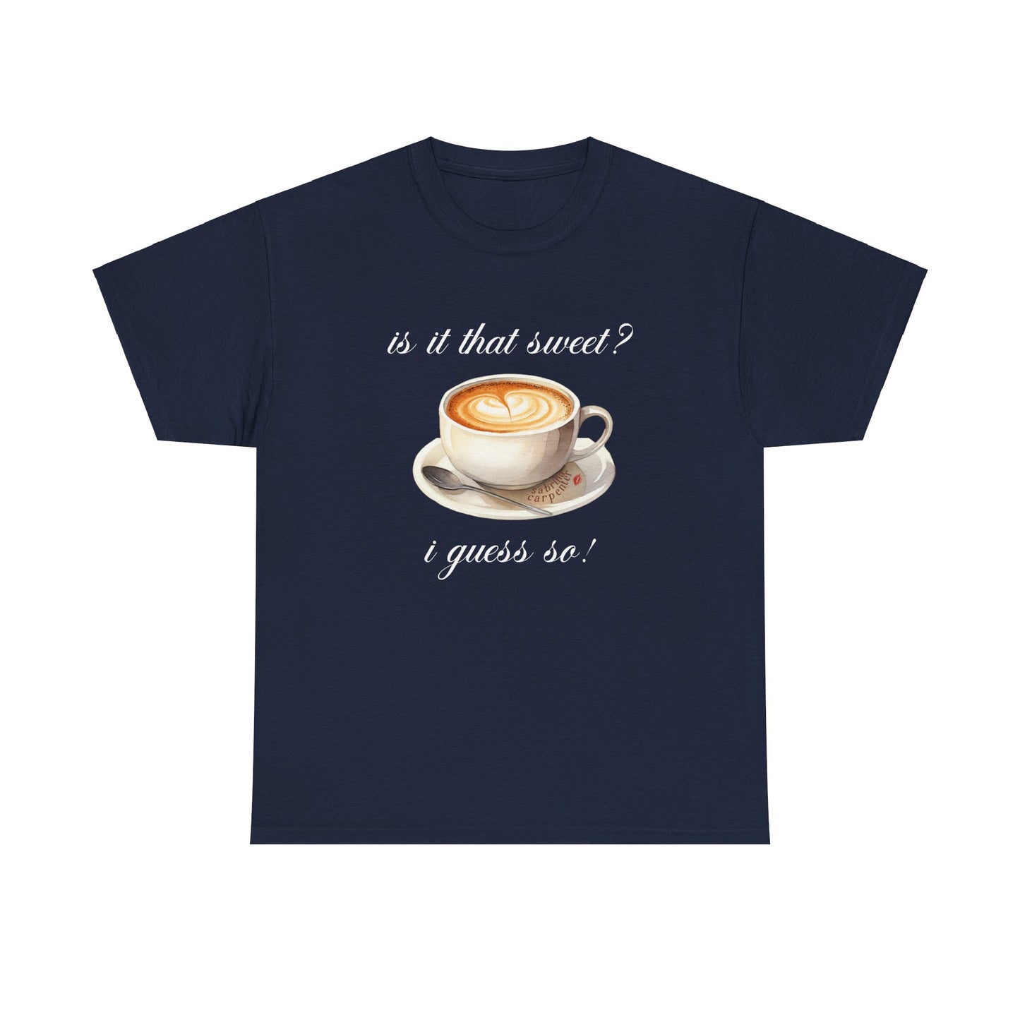 Sabrina Espresso 'is it that sweet?' Tee