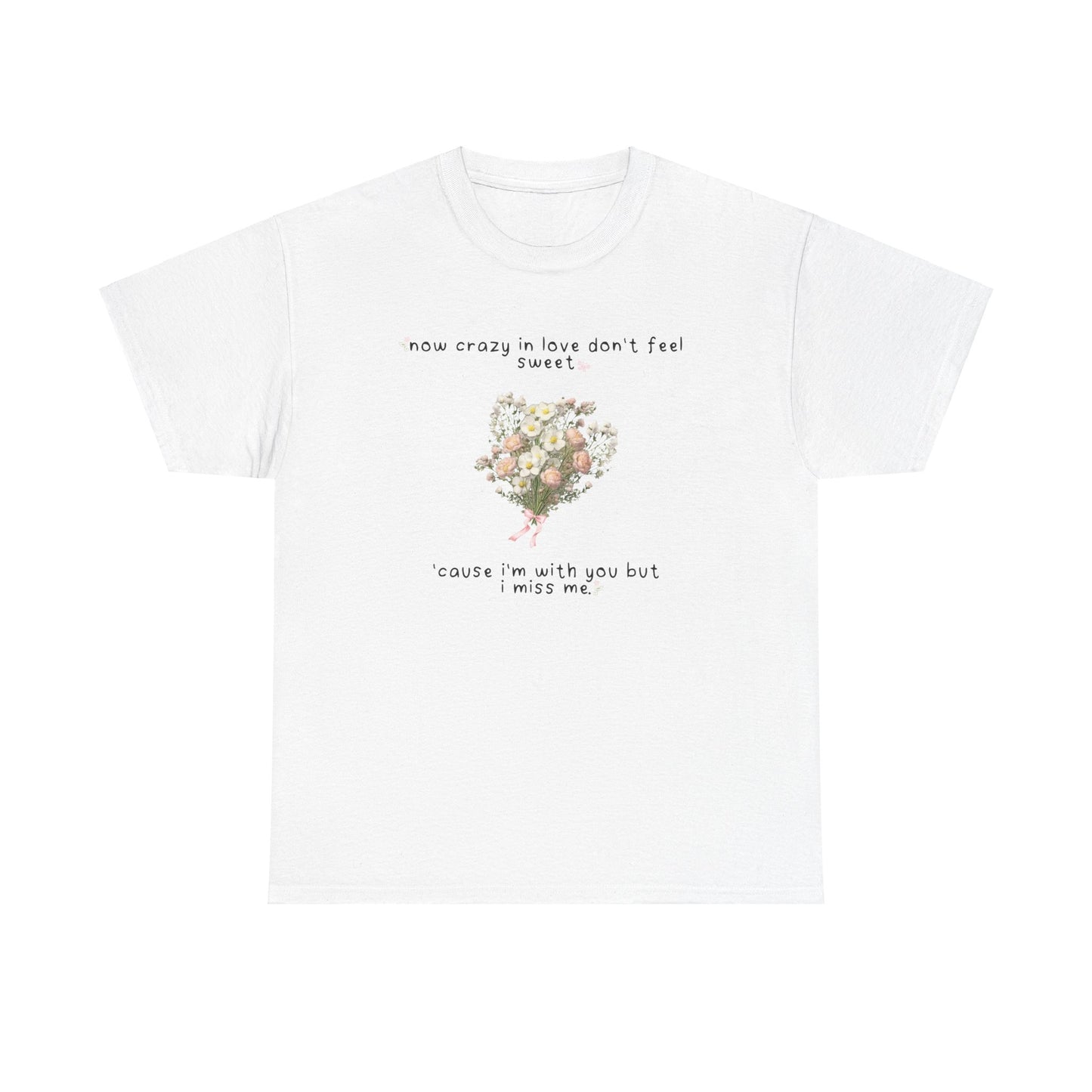 Olivia White Flowers 'now crazy in love don't feel sweet' Tee