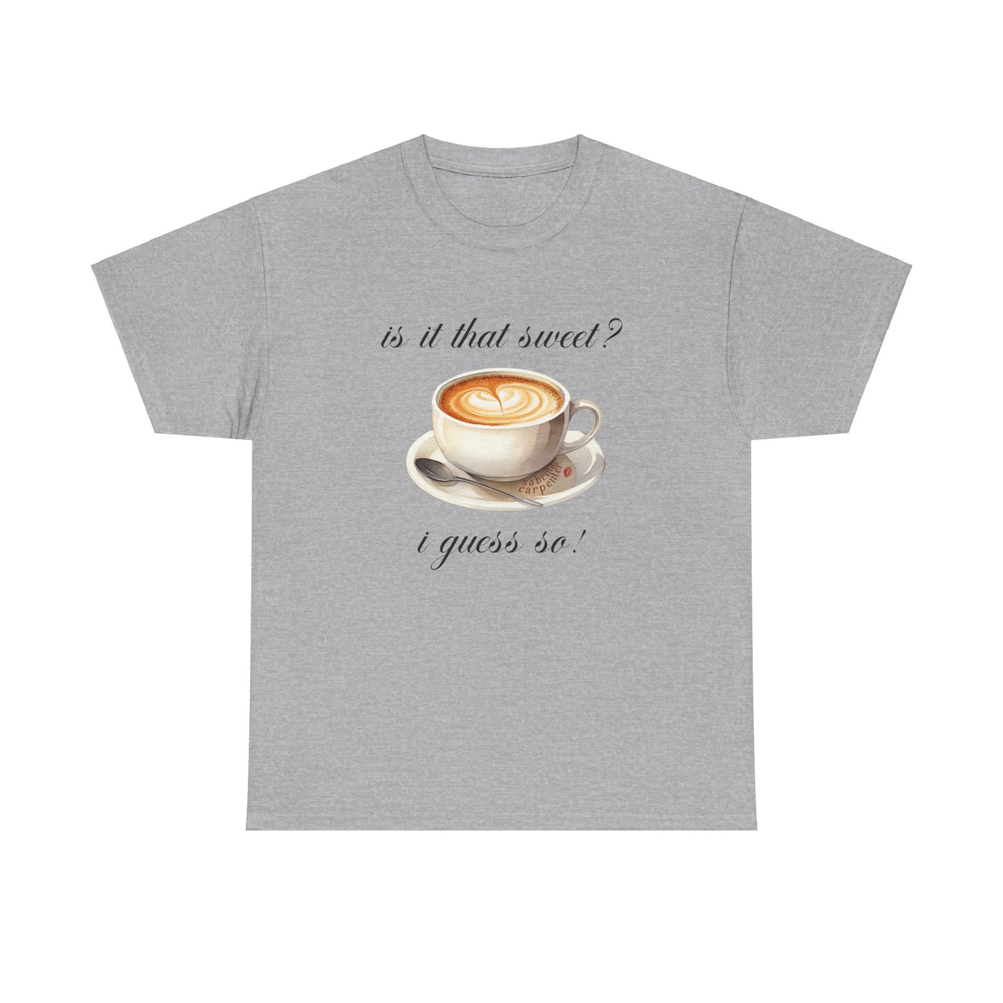 Sabrina Espresso 'is it that sweet?' Tee