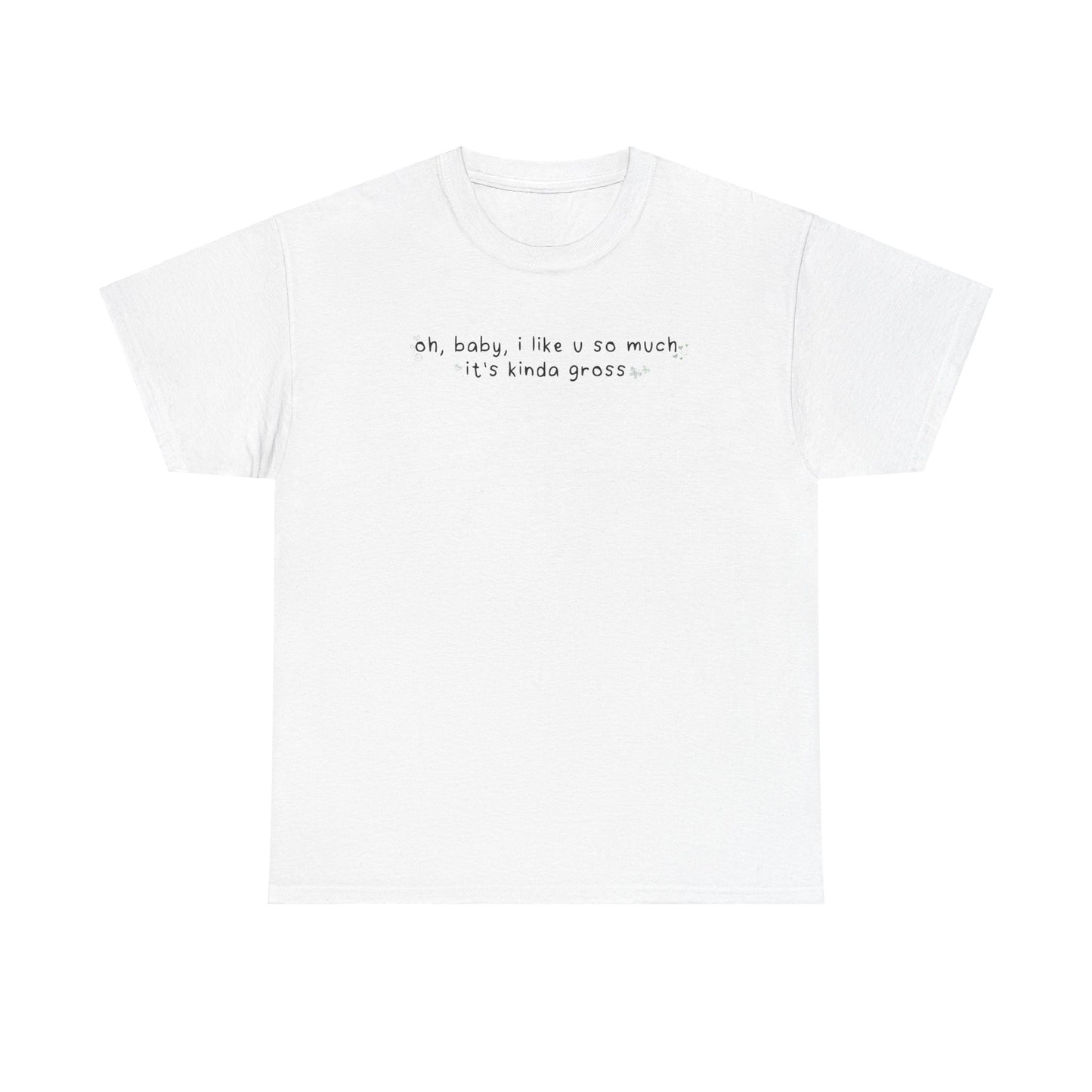 Olivia Gross 'oh, baby, i like u so much it's kinda gross' Tee