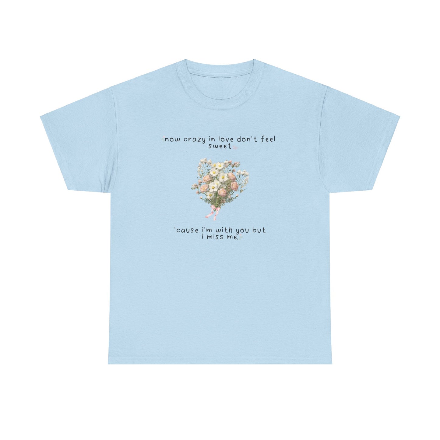 Olivia White Flowers 'now crazy in love don't feel sweet' Tee