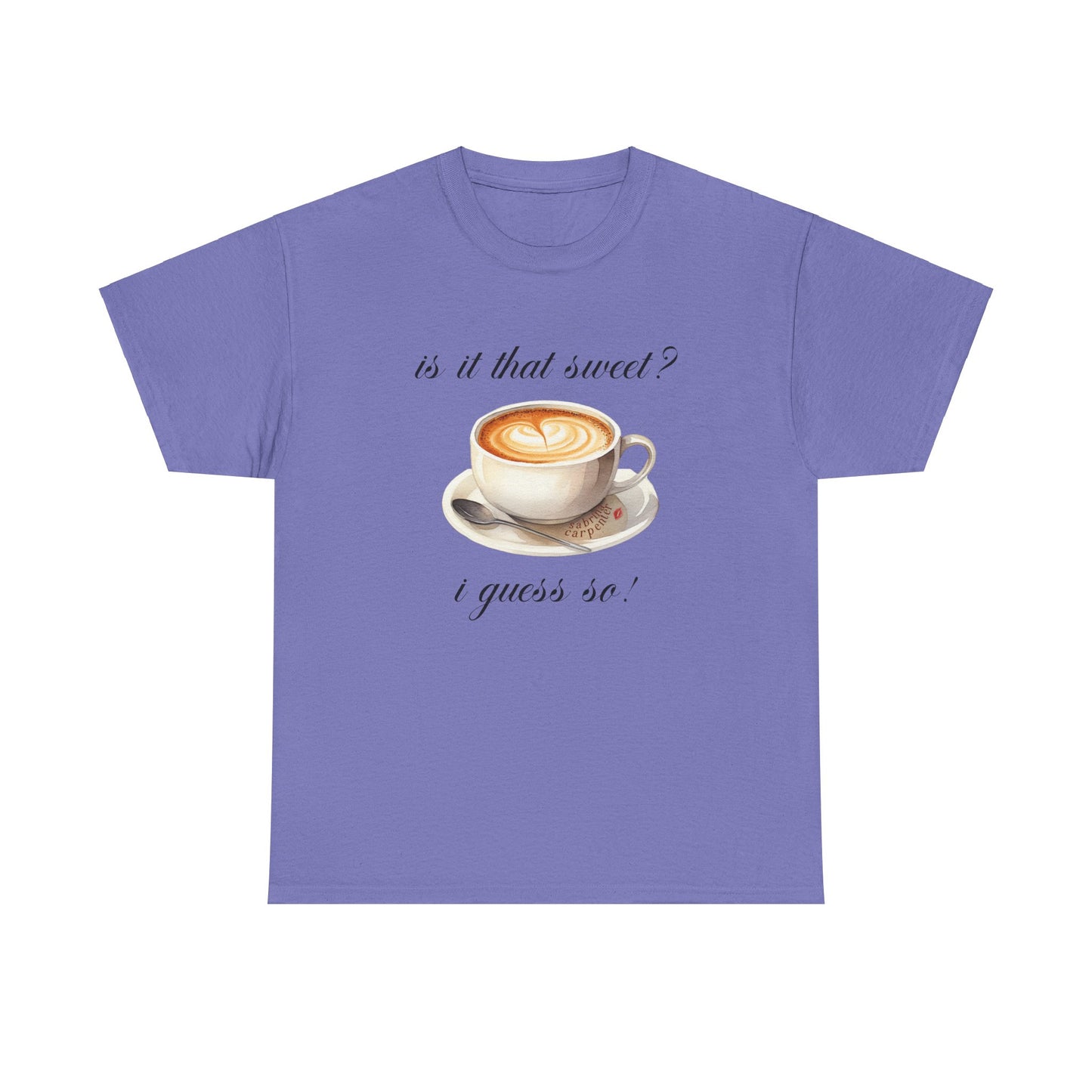 Sabrina Espresso 'is it that sweet?' Tee
