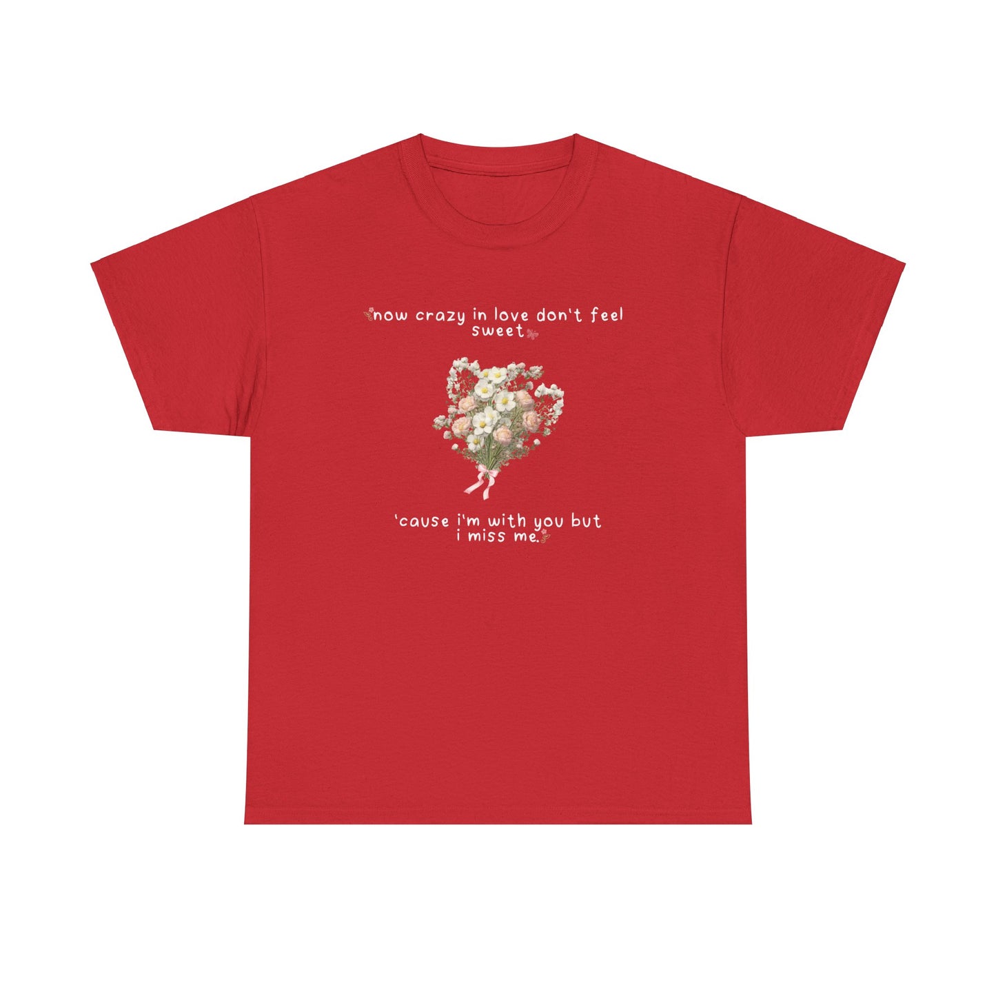 Olivia White Flowers 'now crazy in love don't feel sweet' Tee
