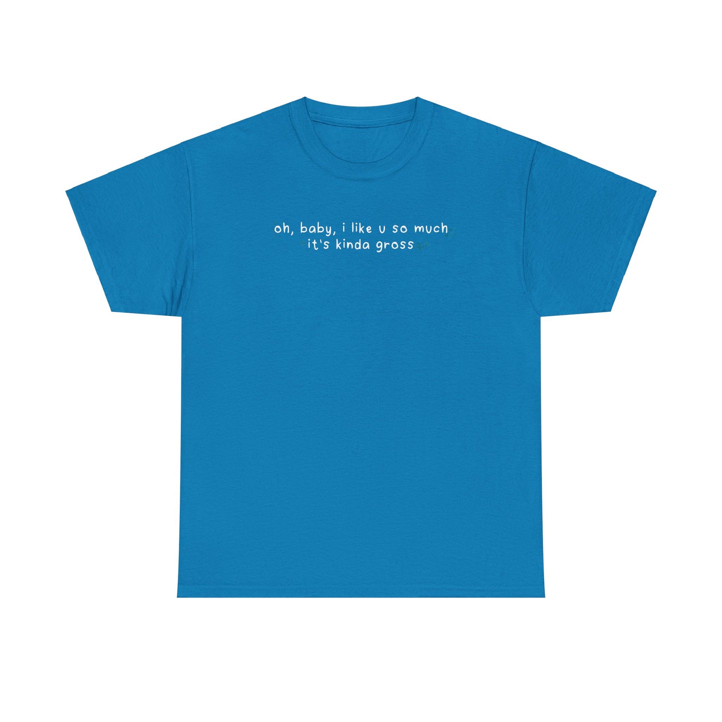 Olivia Gross 'oh, baby, i like u so much it's kinda gross' Tee