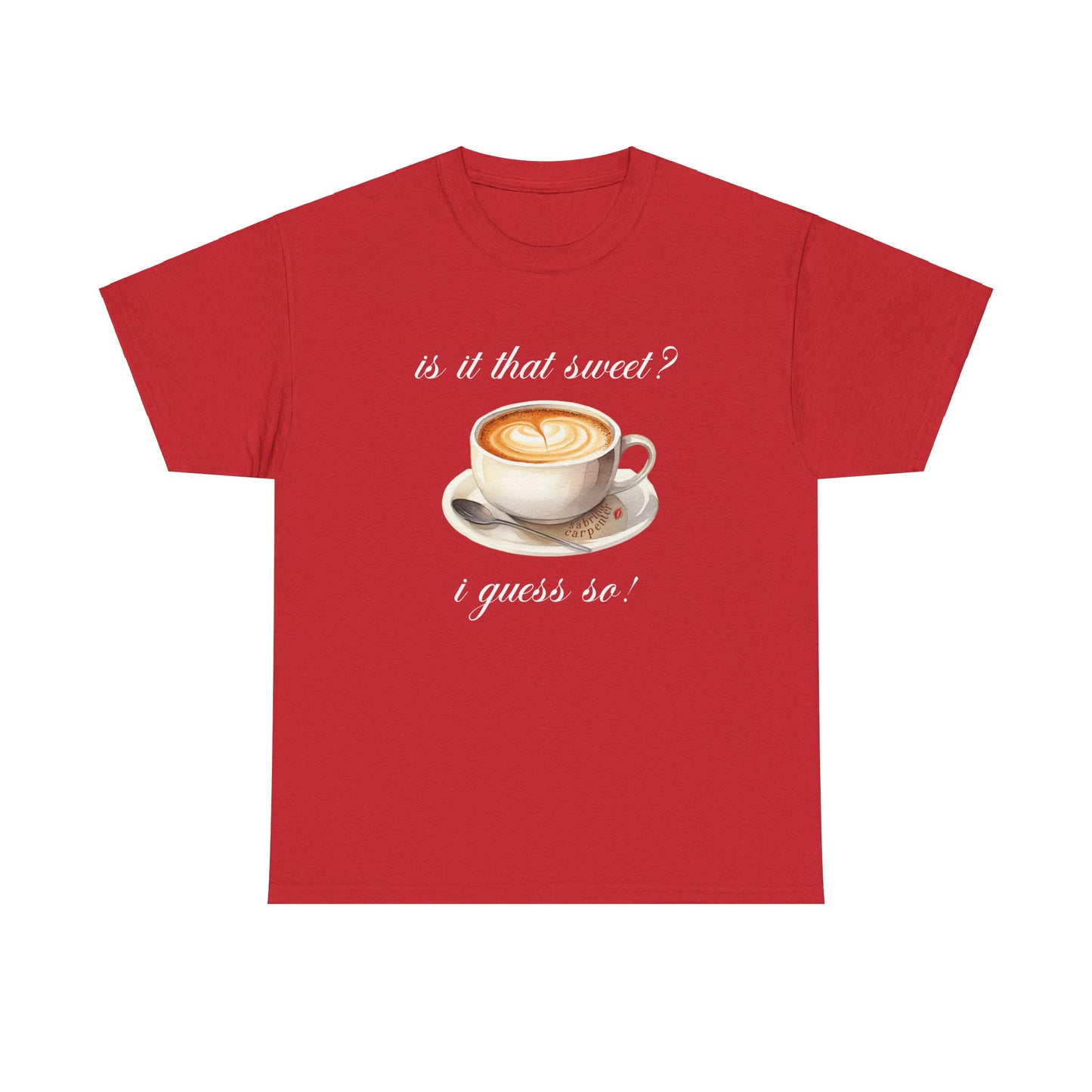 Sabrina Espresso 'is it that sweet?' Tee