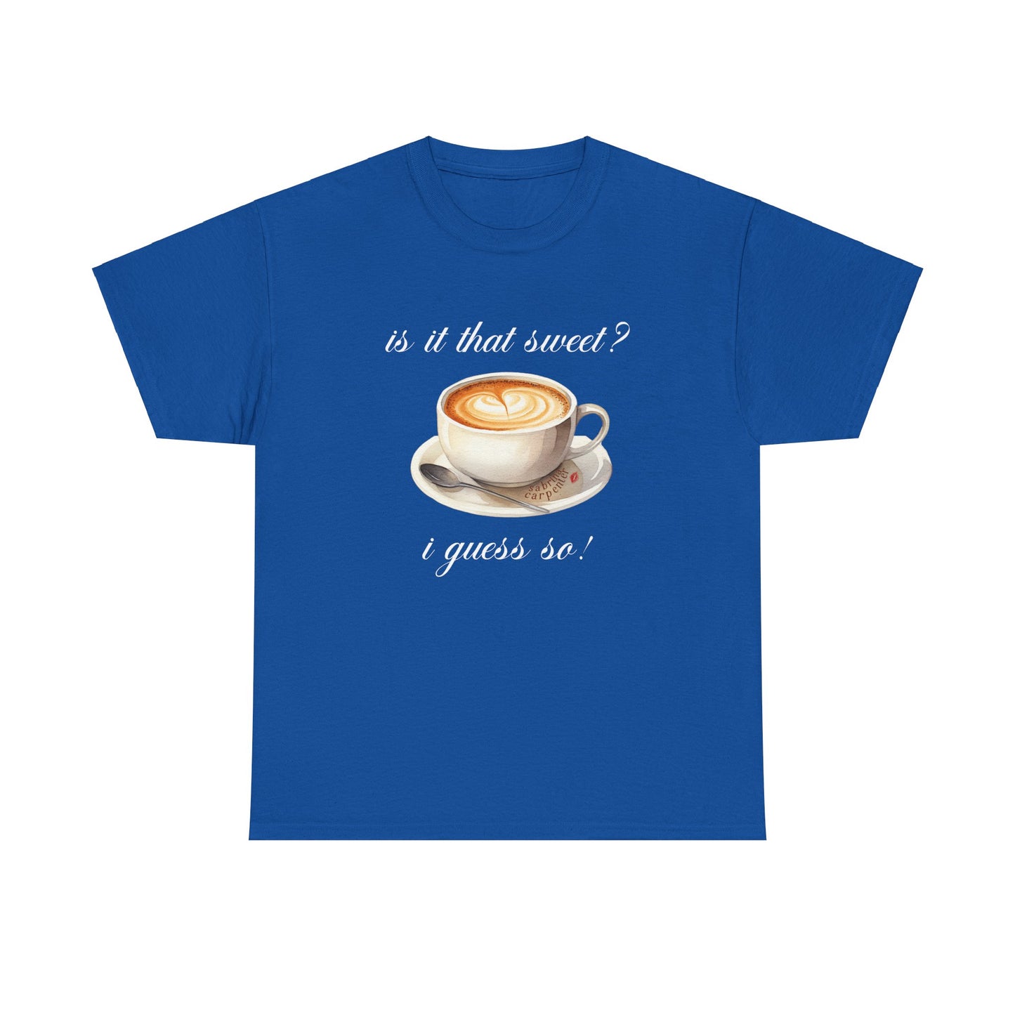 Sabrina Espresso 'is it that sweet?' Tee