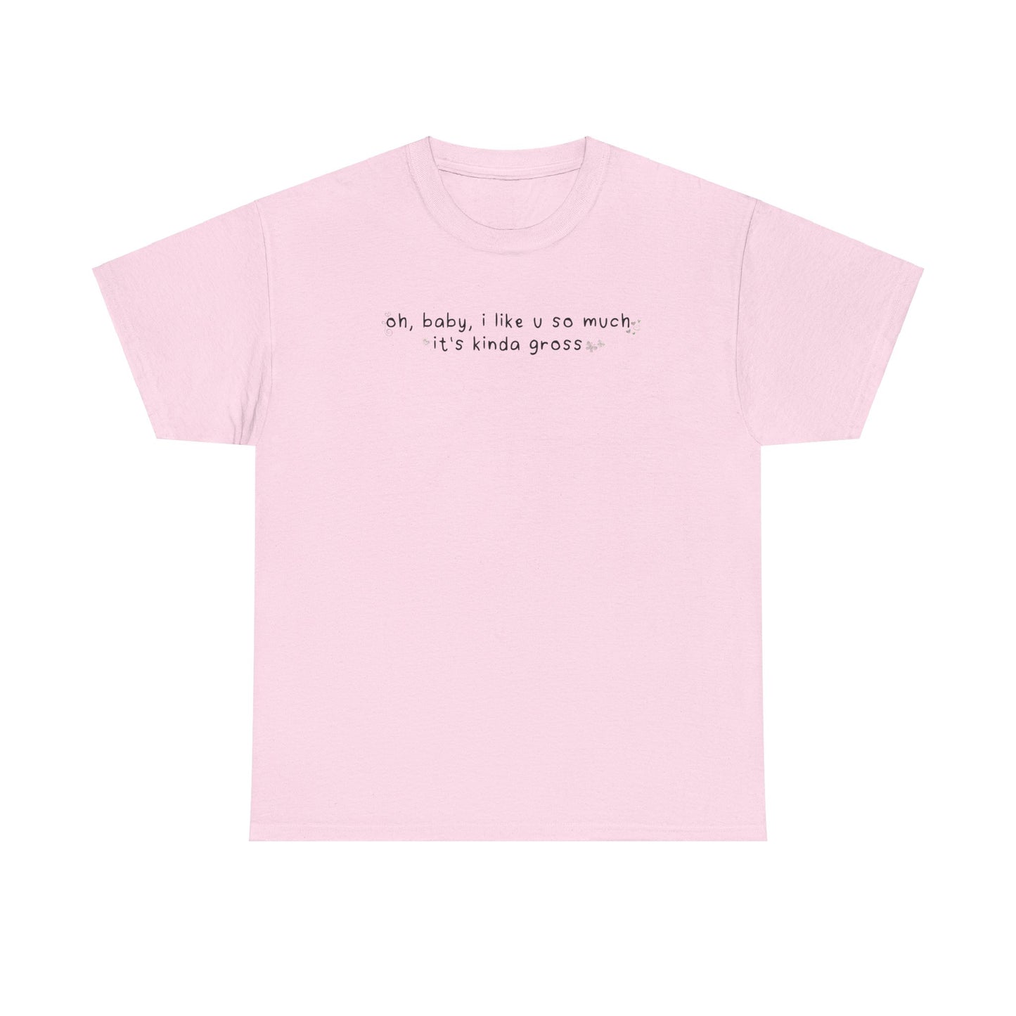 Olivia Gross 'oh, baby, i like u so much it's kinda gross' Tee