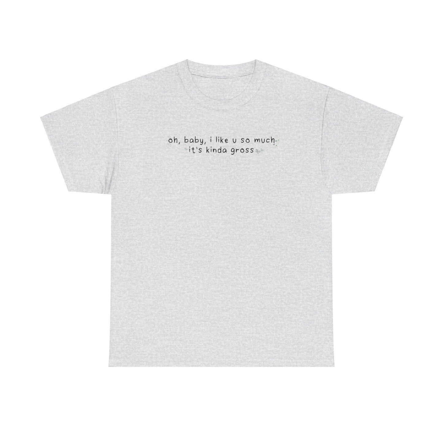 Olivia Gross 'oh, baby, i like u so much it's kinda gross' Tee