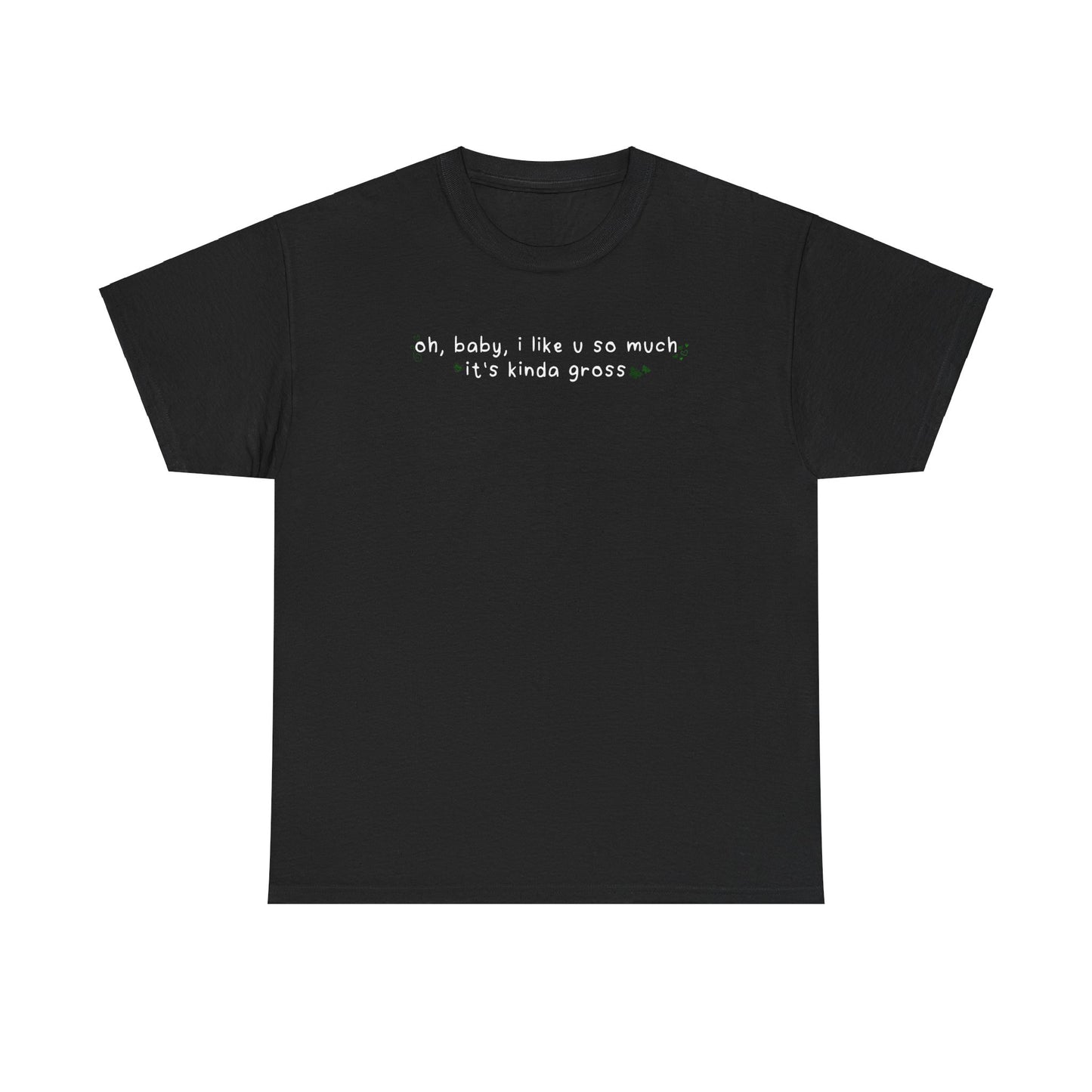 Olivia Gross 'oh, baby, i like u so much it's kinda gross' Tee