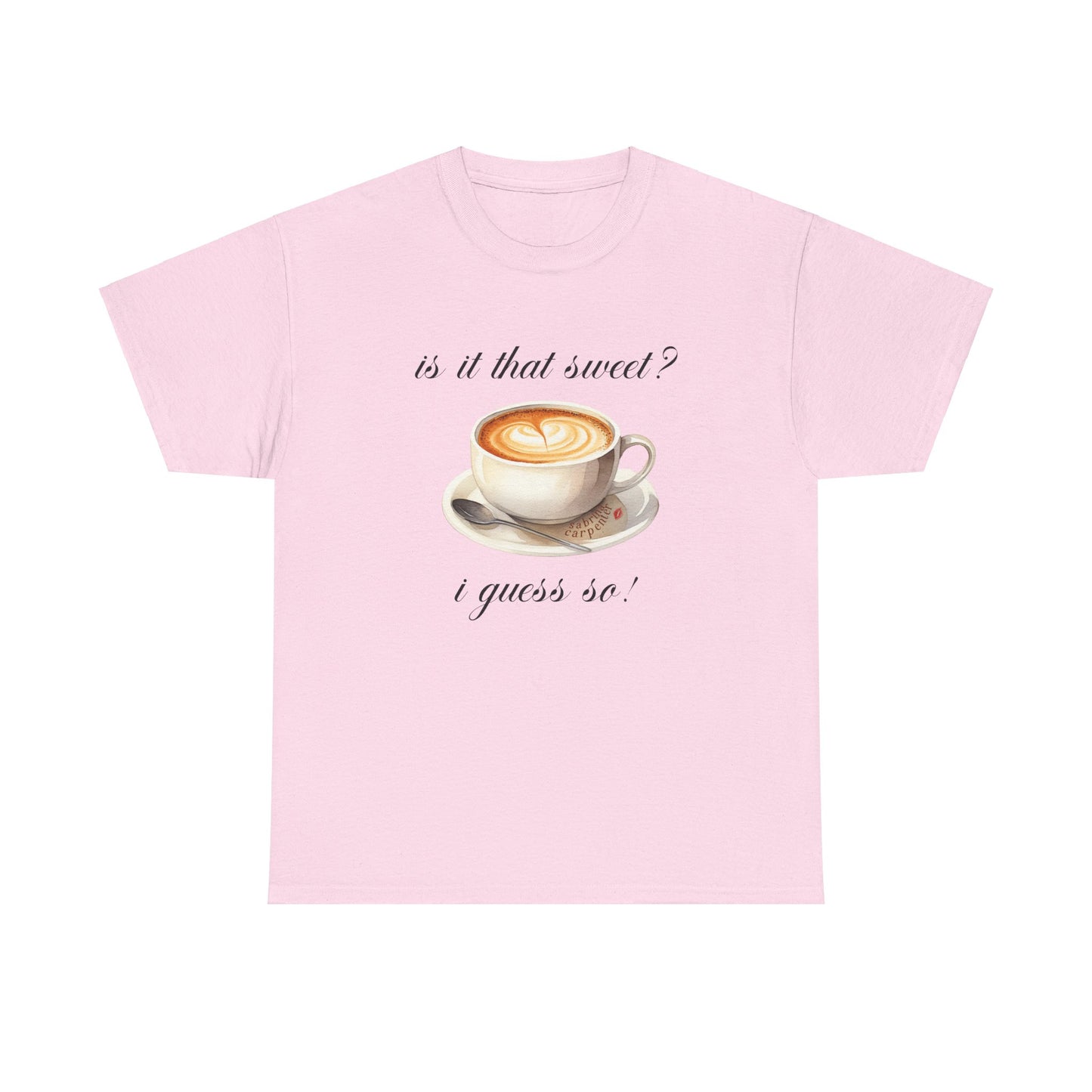 Sabrina Espresso 'is it that sweet?' Tee
