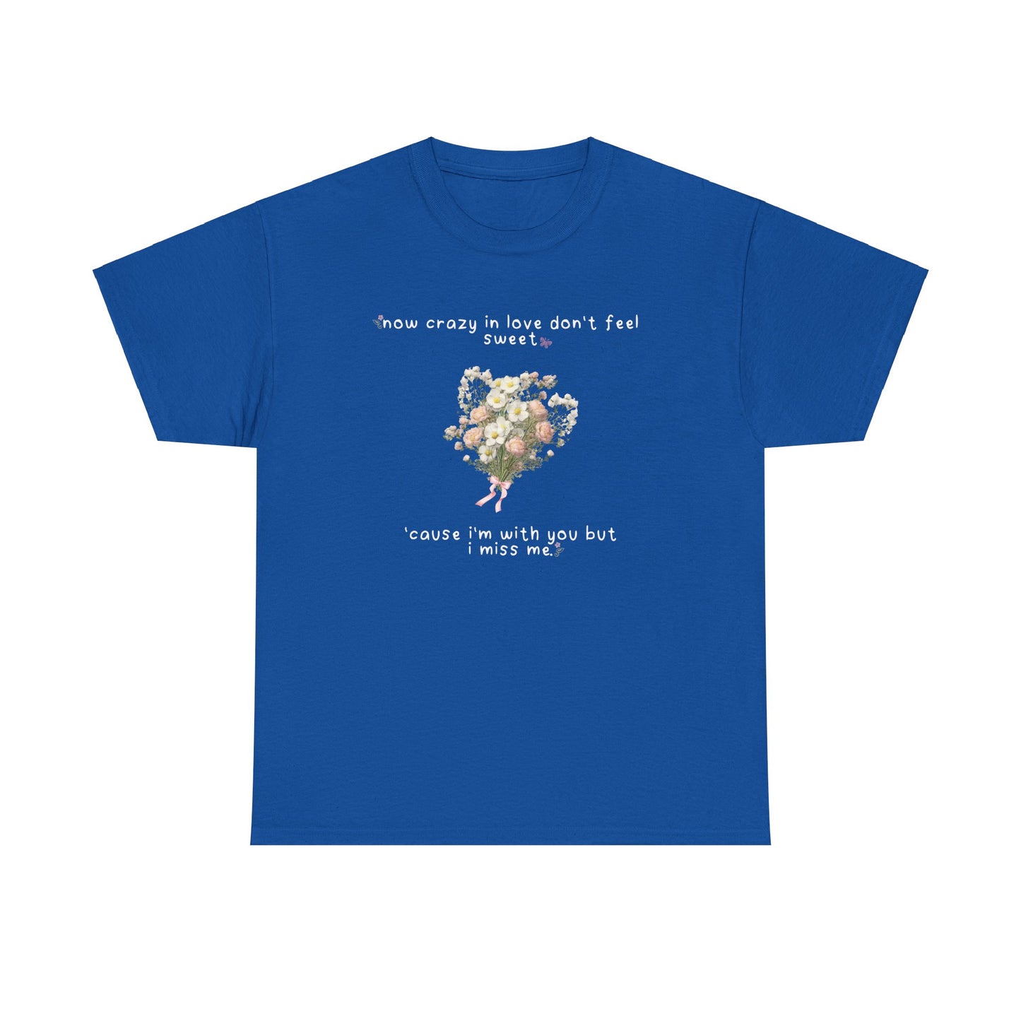 Olivia White Flowers 'now crazy in love don't feel sweet' Tee